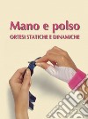 Mano e polso. Ortesi statiche e dinamiche libro