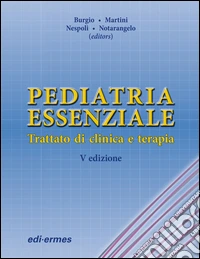 Pediatria essenziale. Trattato di clinica e terapia libro