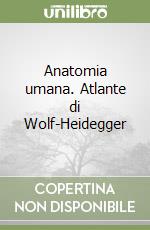 Anatomia umana. Atlante di Wolf-Heidegger libro