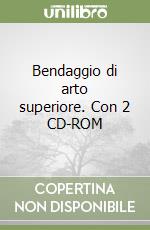 Bendaggio di arto superiore. Con 2 CD-ROM