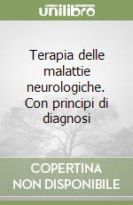 Terapia delle malattie neurologiche. Con principi di diagnosi libro