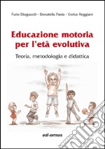 Educazione motoria per l'età evolutiva. teoria, metodologia e didattica