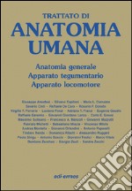 Trattato di anatomia umana. Anatomia generale, apparato tegumentario, apparato locomotore