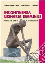 Incontinenza urinaria femminile. Manuale per la riabilitazione