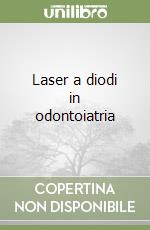 Laser a diodi in odontoiatria libro