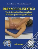 Drenaggio linfatico. Teoria, tecniche di base e applicate & fisioterapia decongestionante. Con video online