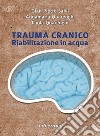 Trauma cranico. Riabilitazione in acqua libro