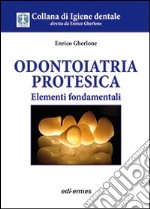 Odontoiatria protesica. Elementi fondamentali