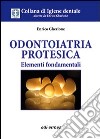 Odontoiatria protesica. Elementi fondamentali libro di Gherlone Enrico F.