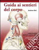 Guida ai sentieri del corpo. Come trovare muscoli, ossa e altro libro