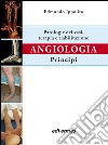 Angiologia. Principi. Patologie dei vasi. Terapia e riabilitazione libro