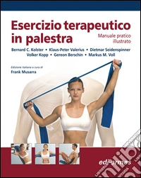 Esercizio terapeutico in palestra. Manuale pratico illustrato libro