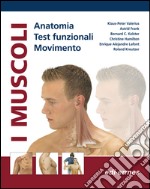 I muscoli. Anatomia. Test funzionali. Movimento libro