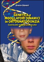 Genetica e modulatori dinamici in ortognatodonzia. Continuità nella discontinuità libro