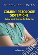 Comuni patologie sistematiche. Guida per il team odontoiatrico