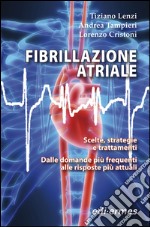 Fibrillazione atriale. Scelte, strategie e trattamenti. Dalle domande più frequenti alle risposte più attuali