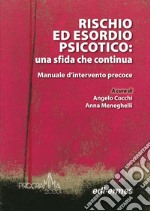 Rischio ed esordio psicotico: una sfida che continua. Manuale d'intervento precoce libro