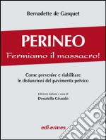 Perineo. Fermiamo il massacro! Come prevenire e riabilitare le disfunzioni del pavimento pelvico