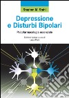Depressione e disturbi bipolari. Psicofarmacologia essenziale libro