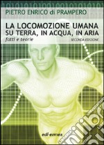 La locomozione umana su terra, in acqua, in aria. Fatti e teorie