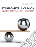 Stabilometria clinica. Equilibrio e postura: misura e valutazione