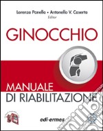 Ginocchio. Manuale di riabilitazione. Ediz. illustrata libro