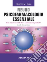 Neuro Psicofarmacologia essenziale. Basi neuroscienti?che e applicazioni pratiche libro