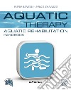 Aquatic therapy. Aquatic rehabilitation handbook libro