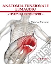 Anatomia funzionale e imaging. Sistema locomotore libro