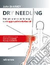 Dry Needling. Manuale pratico per la terapia dei trigger point miofasciali libro