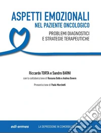 Aspetti emozionali nel paziente oncologico. Problemi diagnostici e strategie terapeutiche libro