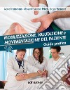 Mobilizzazione, valutazione e movimentazione del paziente. Guida pratica libro