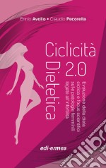 Ciclicità dietetica 2.0. Evoluzione della dieta ciclica e focus scientifici sulle patologie femminili legate all'infertilità