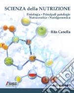 Scienza della nutrizione. Fisiologia. Principali patologie. Nutraceutica. Nutrigenomica