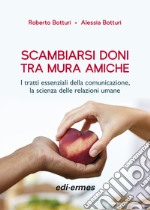 Scambiarsi doni tra mura amiche. I tratti essenziali della comunicazione, la scienza delle relazioni umane