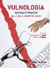 Vulnologia. Manuale pratica. Dalle basi al Wound tech Care libro