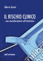 Il rischio clinico con considerazioni sull'ostetricia libro