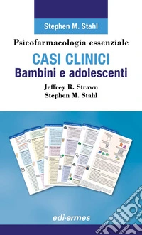 Psicofarmacologia essenziale. Casi clinici bambini e adolescenti libro