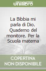 La Bibbia mi parla di Dio. Quaderno del monitore. Per la Scuola materna libro