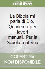 La Bibbia mi parla di Dio. Quaderno per lavori manuali. Per la Scuola materna libro