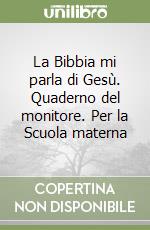 La Bibbia mi parla di Gesù. Quaderno del monitore. Per la Scuola materna libro