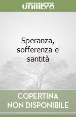 Speranza, sofferenza e santità