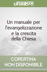 Un manuale per l'evangelizzazione e la crescita della Chiesa libro