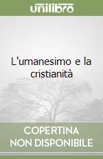 L'umanesimo e la cristianità