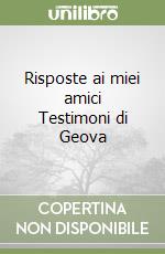 Risposte ai miei amici Testimoni di Geova libro