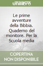 Le prime avventure della Bibbia. Quaderno del monitore. Per la Scuola media libro