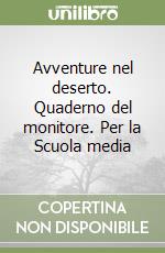 Avventure nel deserto. Quaderno del monitore. Per la Scuola media libro