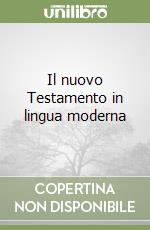 Il nuovo Testamento in lingua moderna libro