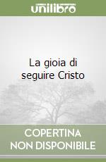 La gioia di seguire Cristo libro