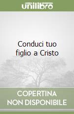 Conduci tuo figlio a Cristo libro